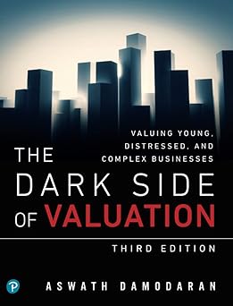 Dark Side of Valuation, The: Valuing Young, Distressed, and Complex Businesses 3rd Edition book cover