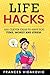 Life Hacks: 1001 Clever Ideas to Save You Time, Money and Stress