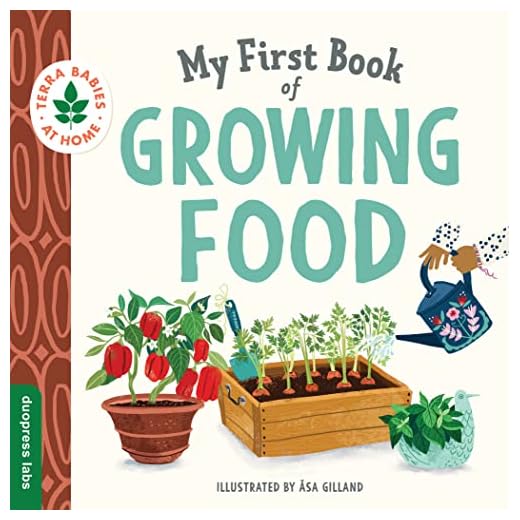 My First Book of Growing Food: Create Nature Lovers with this Earth-Friendly Book for Babies and Toddlers. (Terra Babies at Home)
