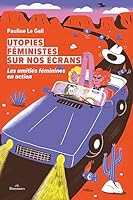 Utopies féministes sur nos écrans 2492312046 Book Cover