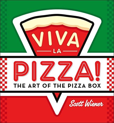Scott WienerViva la Pizza!: The Art of the Pizza Box