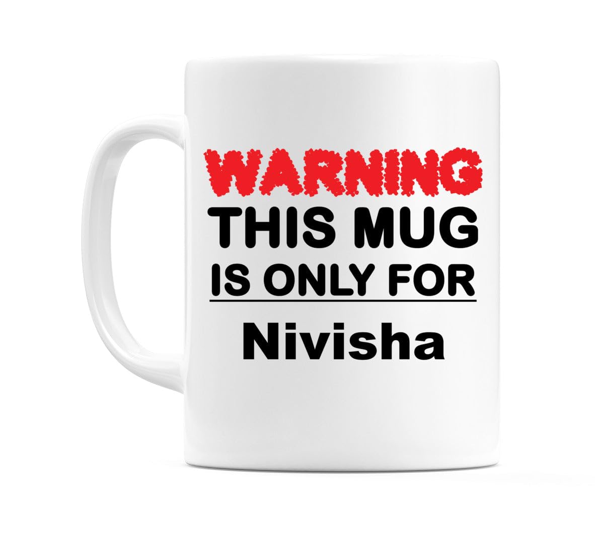 WeDoMugs Warning This Mug is ONLY for Nivisha - Ceramic 11oz Coffee Tea Gift Mug Cup