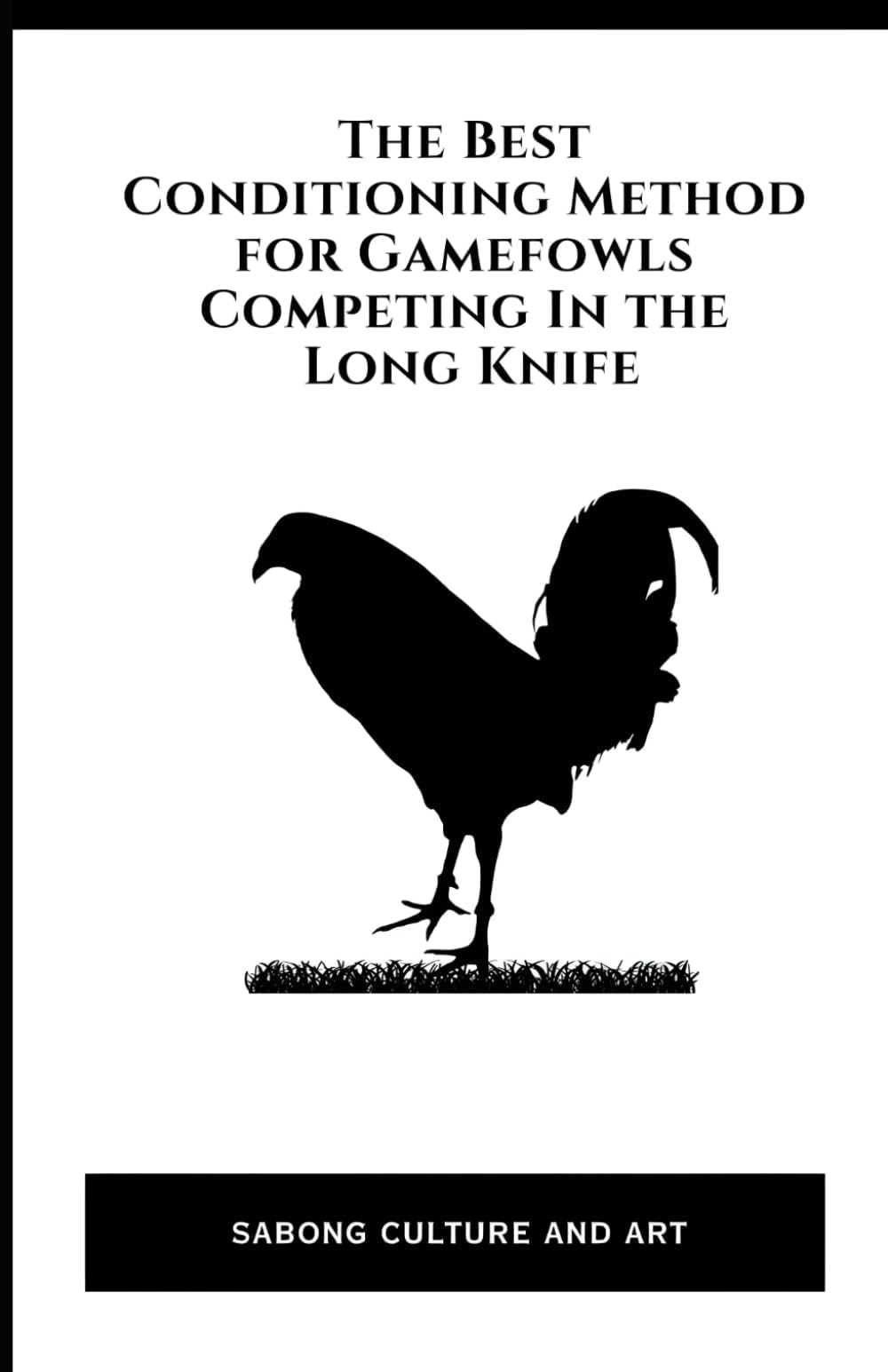 The Best Conditioning Method for Gamefowls Competing In the Long Knife Paperback – August 19, 2018