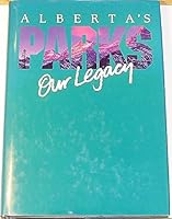 Alberta's Parks Our Legacy 0773206493 Book Cover
