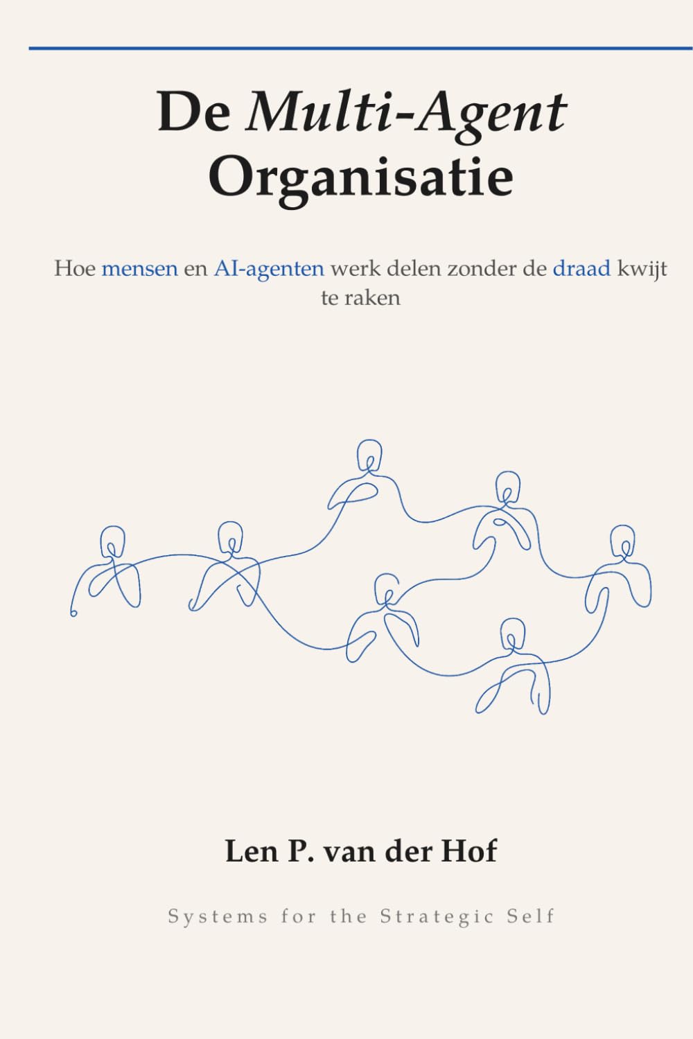 De Multi-Agent Organisatie: Hoe mensen en AI-agenten werk delen zonder de draad kwijt te raken (Systems for the Strategic Self)