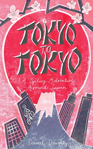Tokyo to Tokyo: A Cycling Adventure Around Japan Tokyo to Tokyo: A Cycling Adventure Around Japan