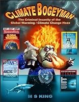 The Climate Bogeyman: The Criminal Insanity of the Global Warming / Climate Change Hoax B0D73QHZC9 Book Cover