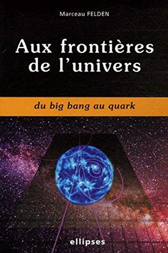 Télécharger Aux frontières de l'univers : Du Big Bang au Quark Gratuit
