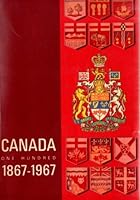 'CANADA ONE HUNDRED, 1867-1967. PREPARED IN THE CANADA YEAR BOOK HANDBOOK AND LIBRARY DIVISION, DOMINION BUREAU OF STATISTICS, ETC. WITH ILLUSTRATIONS B000WSF3MU Book Cover
