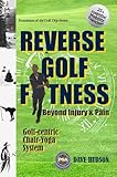 Reverse Golf Fitness: Beyond Injury & Pain (The GOLF DOJO Series)