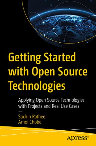 Getting Started With Open Source Technologies: Applying Open Source Technologies With Projects and Real Use Cases view 2