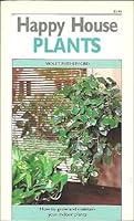 Happy House Plants : How to Grow and Maintain Your Indoor Plants B000NV3BQG Book Cover