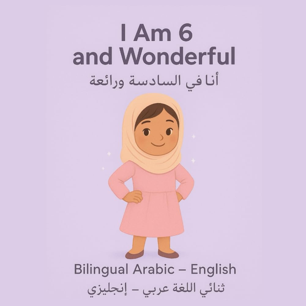 I Am 6 and Wonderful: Bilingual Stories for Confident Girls: 15 Short Arabic–English Stories to Build Confidence, Courage, Kindness & Emotional Strength for Girls Age 6
