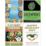 Be A Plant-Based Woman Warrior, Happy Healthy Gut, The Greenprint & Plant Based Cookbook For Beginners 4 Books Collection Set