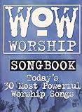  Wow Worship Songbook: Today\'s 30 Most Powerful Worship Songs