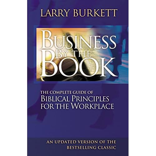Business By The Book: Complete Guide of Biblical Principles for the Workplace Paperback – January 1, 2006