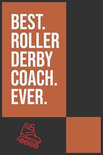 Best Roller Derby Coach Ever: Roller Skating Notebook - Journal - Diary - Composition - 6x9 - 120 Pages - Cream Paper - Notebook for Roller Skater - Roller Skating Gift