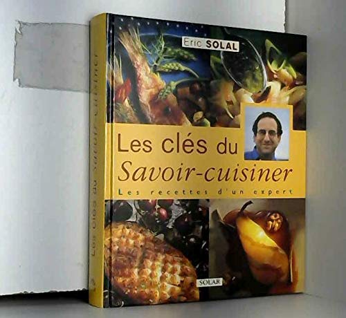 Les Cles Du Savoir-Cuisiner. Les Recettes D'Un Expert