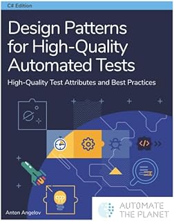 Design Patterns for High-Quality Automated Tests: High-Quality Test Attributes and Best Practices