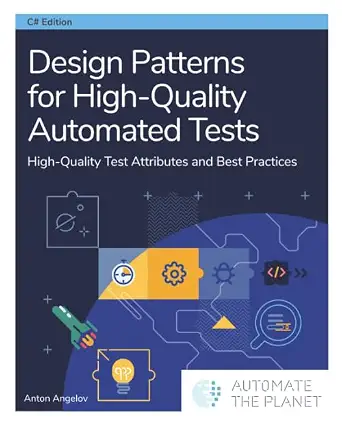 Design Patterns for High-Quality Automated Tests: High-Quality Test Attributes and Best Practices