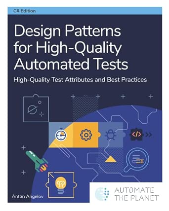 Design Patterns for High-Quality Automated Tests: High-Quality Test Attributes and Best Practices