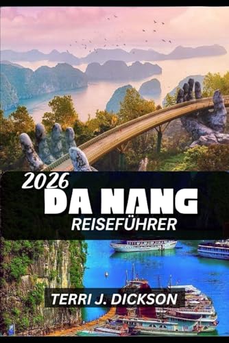 DA NANG REISEFÜHRER 2026: Da Nang 2026: Vietnams Küstenjuwel der Kultur, Küche und Ruhe