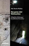 Das ganze Jahr Weihnachten. Alltägliche Erfahrungen benediktinisch betrachtet - Martin Werlen 