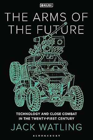 The Arms of the Future: Technology and Close Combat in the Twenty-First Century (New Perspectives on Defence and Security)