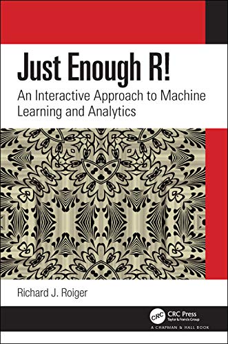 Just Enough R!: An Interactive Approach to Machine Learning and Analytics view 2