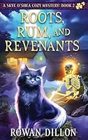 Roots, Rum, and Revenants: A Paranormal Cozy Mystery (The Skye O'Shea Paranormal Cozy Mystery) B0G6GB7MLF Book Cover
