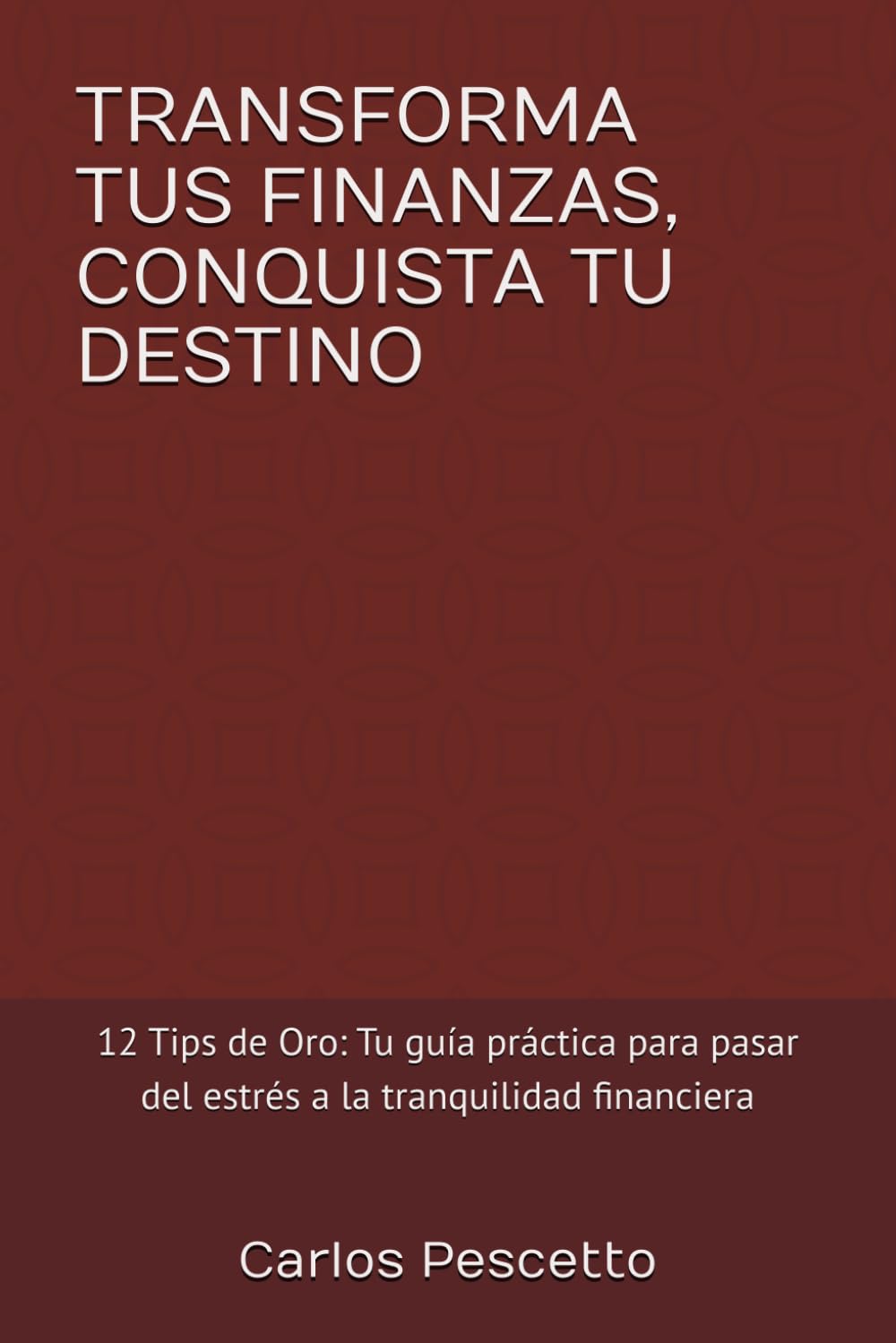 TRANSFORMA TUS FINANZAS, CONQUISTA TU DESTINO: 12 Tips de Oro: Tu guía práctica para pasar del estrés a la tranquilidad financiera