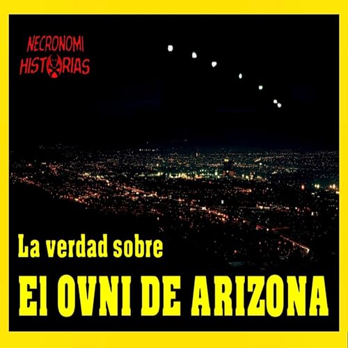 EL OVNI DE ARIZONA (El avistamiento mas grande de Estados Unidos) Lo quer&iacute;an ocultar