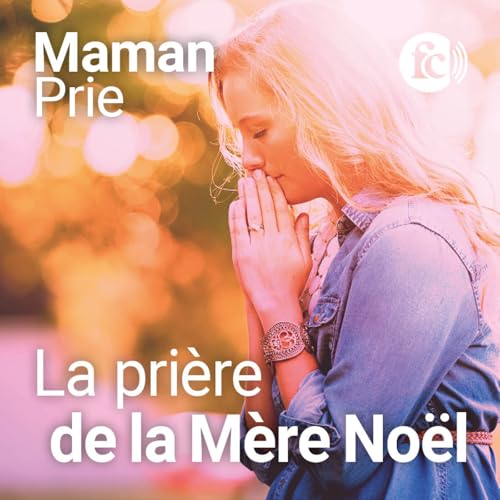La pri&egrave;re de la M&egrave;re No&euml;l : quand l&rsquo;Esprit Saint guide tes cadeaux de No&euml;l