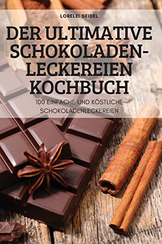 Der Ultimative Schokoladen-Leckereien Kochbuch