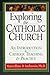 Exploring the Catholic Church: An Introduction to Catholic Teaching and Practice