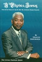 A Pilgrim's Journey: The Life and Times of the Rt. Rev. Dr. Gordon Harry Francis 0973903007 Book Cover