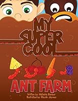 My Super Cool Ant Farm 1508509573 Book Cover