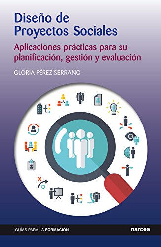 Dise�o de Proyectos Sociales: Aplicaciones pr�cticas para su planificaci�n, gesti�n y evaluaci�n (Gu�as para la formaci�n n 12)