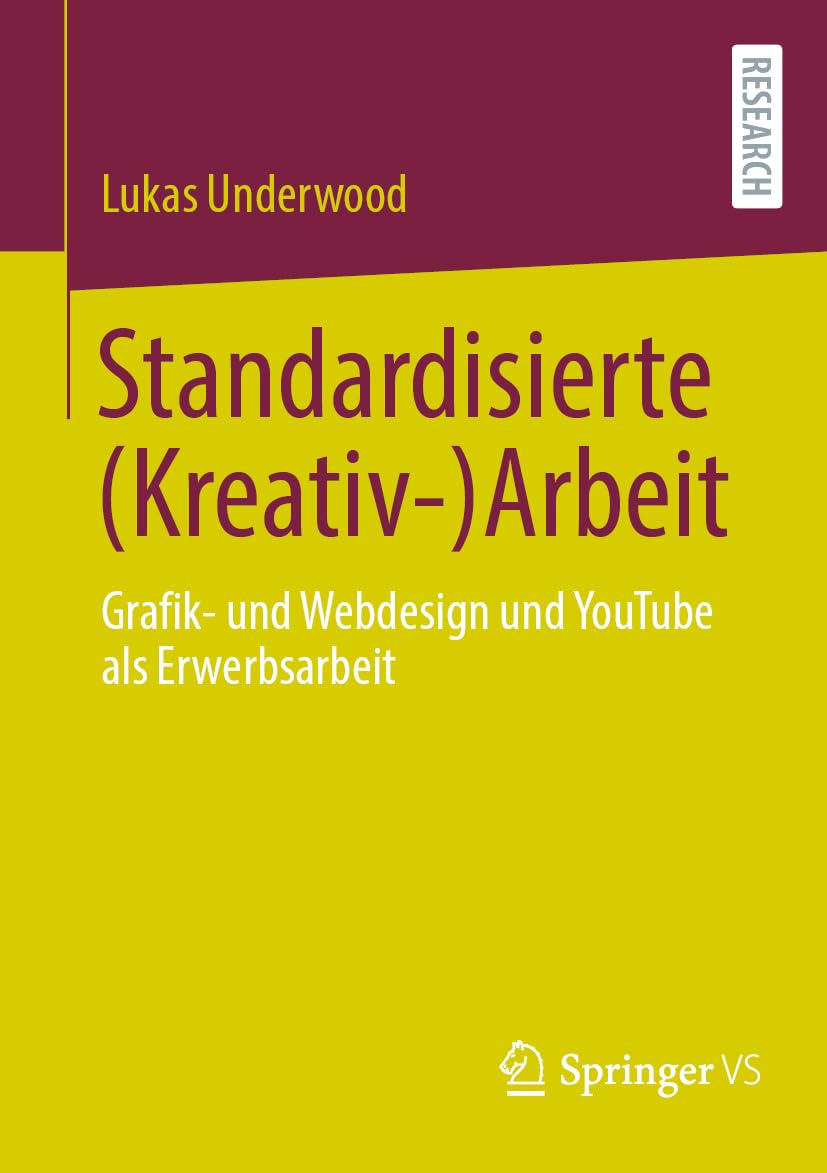 Standardisierte (Kreativ-)Arbeit: Grafik- und Webdesign und YouTube als Erwerbsarbeit