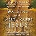 Walking in the Dust of Rabbi Jesus: How the Jewish Words of Jesus Can Change Your Life