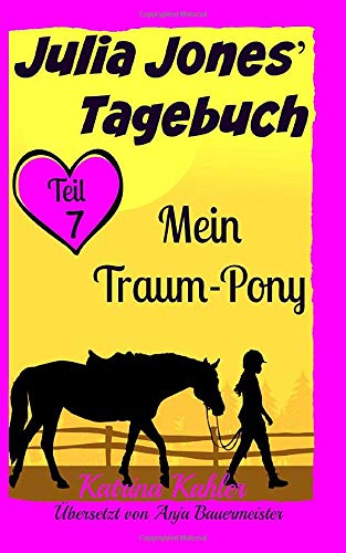 Julia Jones' Tagebuch - Teil 7 - Mein Traum-Pony Julia Jones' Tagebuch - Teil 7 - Mein Traum-Pony