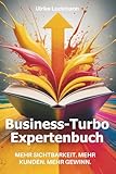 Business-Turbo Expertenbuch: Mehr Sichtbarkeit. Mehr Kunden. Mehr Gewinn.
