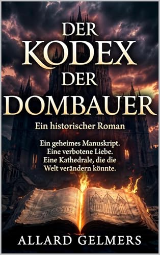 Der Kodex der Dombauer: Ein geheimes Manuskript. Ein mächtiger Bischof. Eine Kathedrale, die ein ganzes Reich verändern könnte.