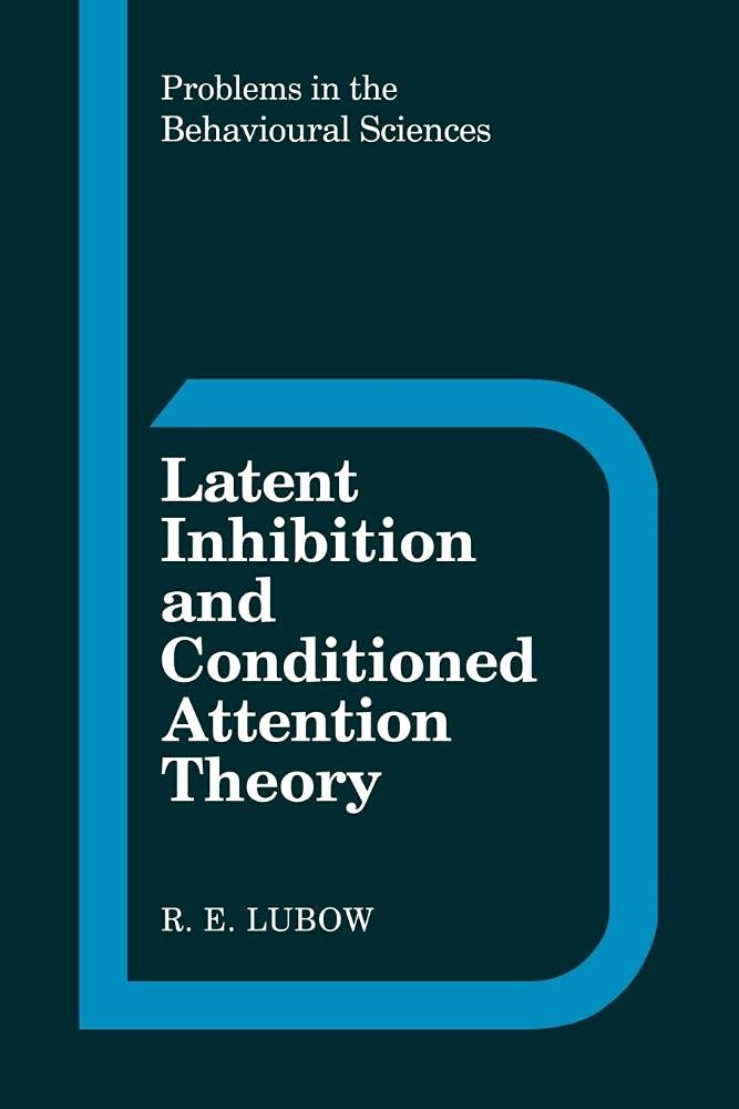 Latent Inhibition and Conditioned Attention Theory: 9 (Problems in the Behavioural Sciences, Series Number 9)