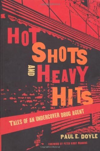 Hot Shots and Heavy Hits: Tales of an Undercover Drug Agent