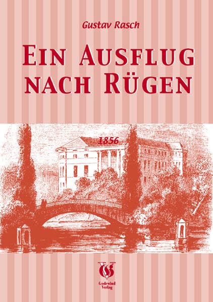 Ein Ausflug nach Rügen, Natur Bewohner und Geschichte der Insel: Reisebeschreibung aus dem Jahre 1856 von Berlin nach Rügen. Reisestationen: Stettin, ... Garz, Stralsund, (Historische Reisebücher)