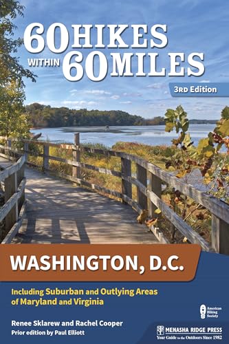 60 Hikes Within 60 Miles: Washington, D.C.: Including Suburban and Outlying Areas of Maryland and...