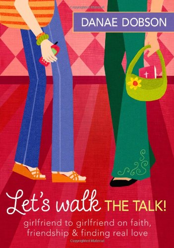 Let's Walk the Talk!: Girlfriend to Girlfriend on Faith, Friendship, and Finding Real Love