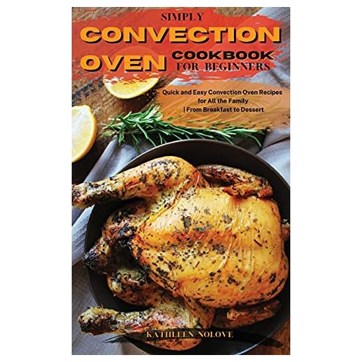 Simply Convection Oven Cookbook for Beginners: Quick and Easy Convection Oven Recipes for All the Family | From Breakfast to Dessert