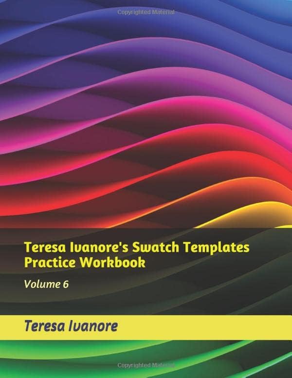 Teresa Ivanore's Swatch Templates Practice Workbook: Volume 6 Paperback – December 1, 2018